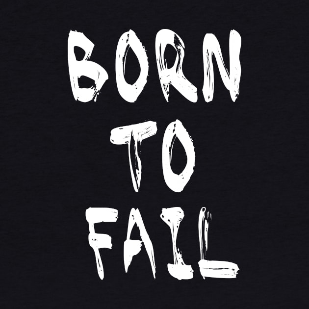 Born To Fail by noneofthem